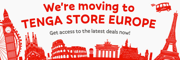 We're moving to TENGA STORE EUROPE - Here’s everything you need to know